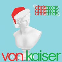 Von Kaiser - christmaschristmaschristmas