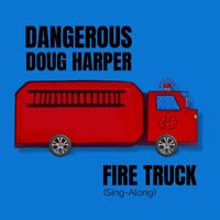 Dangerous Doug Harper - Fire Truck (Sing-Along)