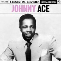Johnny Ace - Essential Classics, Vol. 680: Johnny Ace