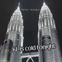 Triple Trouble - KL is cold tonight