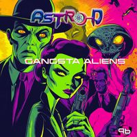 Astro-D - Gangsta Aliens