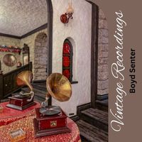 Boyd Senter - Vintage Recordings