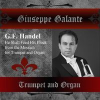 Giuseppe Galante - G. F. Handel: Messiah in G Major for Trumpet and Organ, HWV 56: He Shall Feed His Flock