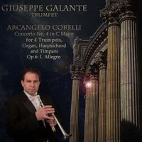 Giuseppe Galante - Arcangelo Corelli: Concerto No. 4 in C Major for 4 Trumpets, Organ, Harpsichord and Timpani, Op. 6: I. Allegro