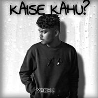 Yash - Kaise kahu