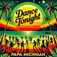 Papa Michigan - Dance Tonight