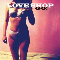Love Shop - Go! (Remastered (Deluxe Edition))