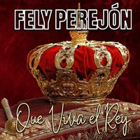 FELY PEREJÓN - QUE VIVA EL REY