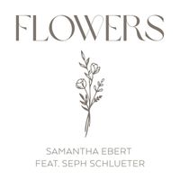 Samantha Ebert feat. Seph Schlueter - Flowers