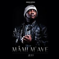 Jeff - Mâmi M'ave