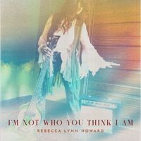 Rebecca Lynn Howard - I'm Not Who You Think I Am