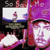 Elue - So Says Me (STAY SINGLE AND BUILD YOURSELF, JON WILL SEND SOMEONE WHO ACTUALLY DESERVE YOU) (Explicit)