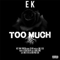 Ek - Too Much (Explicit)