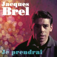 Jacques Brel - Je prendrai