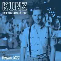 Kunz - Settig Momänte (Version 2024)