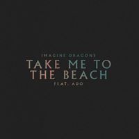 Imagine Dragons - Take Me to the Beach
