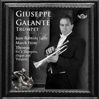 Giuseppe Galante - Jean-Baptiste Lully: March from Theseus in D Major for 2 Trumpets, Organ and Timpani