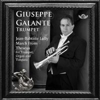 Giuseppe Galante - Jean-Baptiste Lully: March from Theseus in D Major for Trumpet, Organ and Timpani