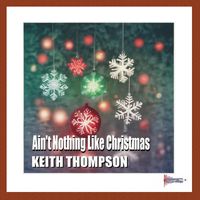 Keith Thompson - Ain't Nothing Like Christmas