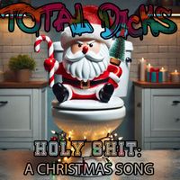 Total Dicks - Holy Shit: a Christmas Song (Explicit)