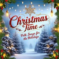 Christmas Time - Folk Songs For The Holidays
