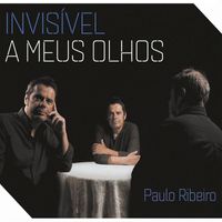 Paulo Ribeiro - Invisível a Meus Olhos