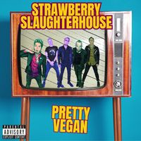 Strawberry Slaughterhouse - Pretty Vegan (Explicit)