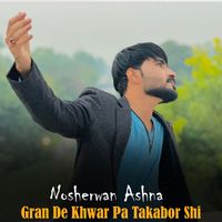 Nosherwan Ashna - Gran De Khwar Pa Takabor Shi