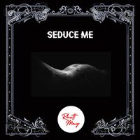 Rhett May - Seduce Me