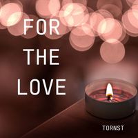 Tornst - For The Love