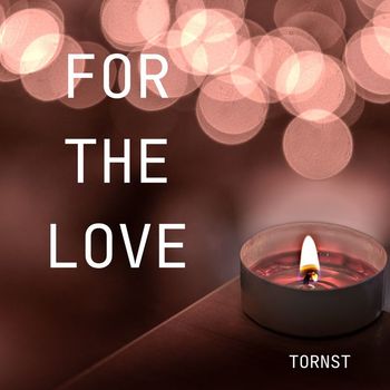 Tornst - For The Love
