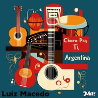 Luiz Macedo - Choro Pra Ti, Argentina