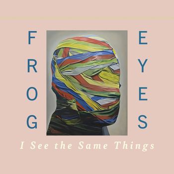 Frog Eyes - I See the Same Things