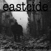 Eastcide - Look What You've Created (Explicit)