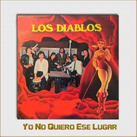 Los Diablos - YO NO QUIERO ESE LUGAR