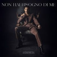 ANDROMEDA - Non hai bisogno di me