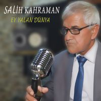 Salih Kahraman - Ey Yalan Dünya