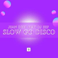 Jean Deep feat. DJ Eef - Slow Go Disco