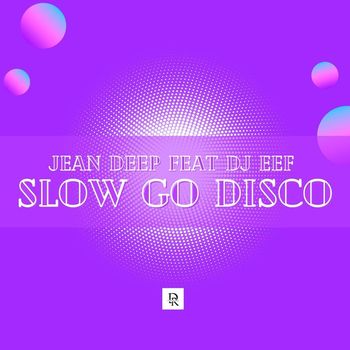 Jean Deep feat. DJ Eef - Slow Go Disco