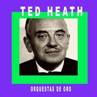Ted Heath - Ted Heath - Orquestas de Oro