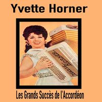 Yvette Horner - Yvette Horner - Les Grands Succès de l'Accordéon
