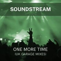Soundstream - One More Time (UK Garage Mixes)
