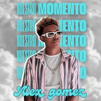 Alex Gómez - Nuestro Momento
