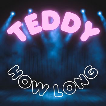 TEDDY - How Long
