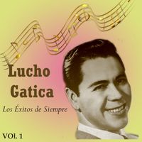 Lucho  Gatica - Lucho Gatica - Los Éxitos de Siempre, Vol. 1