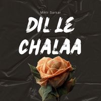 Mihir Sarkar - Dil Le Chalaa