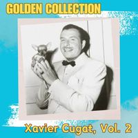 Xavier Cugat - Xavier Cugat, Vol. 2 - Golden Collection