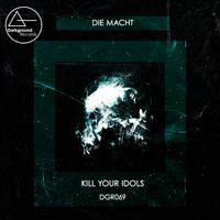 Kill Your Idols - Die Macht