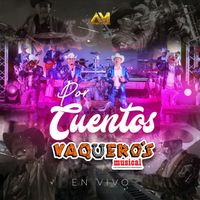 Vaquero's Musical - Por Cuentos (En Vivo)