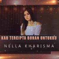 Nella Kharisma - Kau Tercipta Bukan Untukku